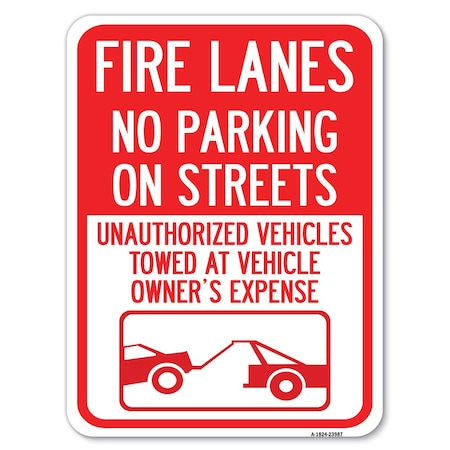 Signmission Fire Lanes No Parking on Streets Unauthorized Vehicles Towed at Owner Expense Aluminum, A-1824-23987 A-1824-23987